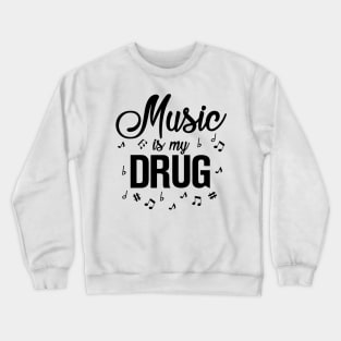 Music is my Drug Crewneck Sweatshirt